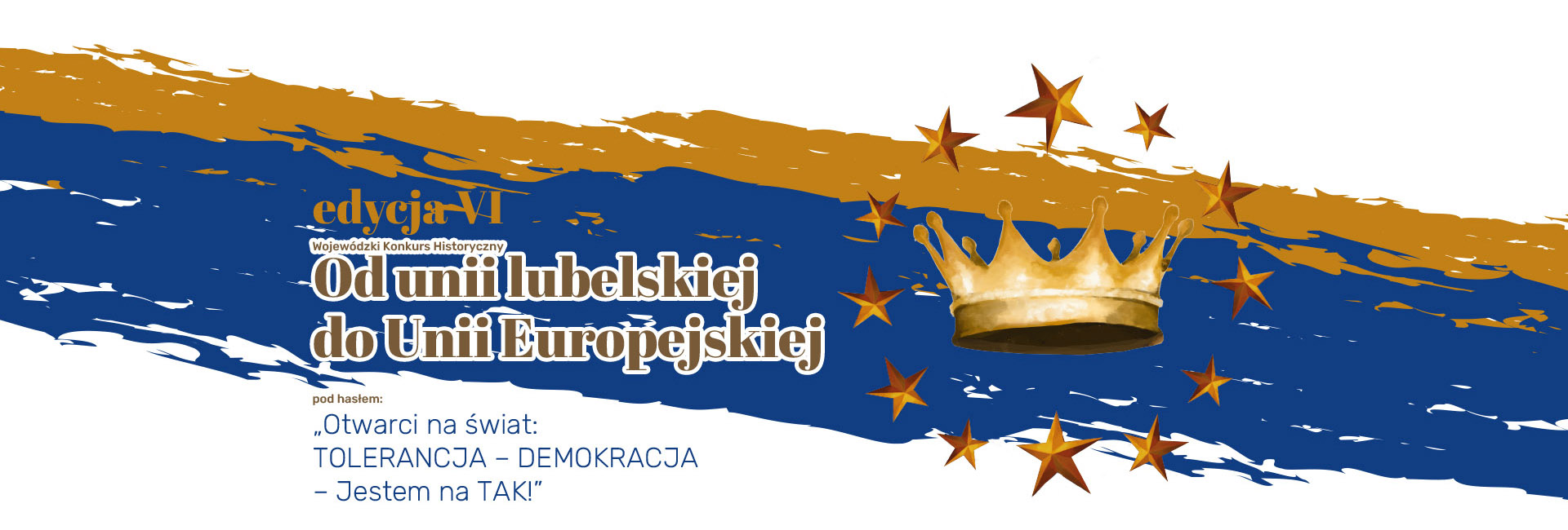 Edycja VI - Od unii lubelskiej do Uni Europejskiej po  hasłem Otwarci na swiat TOLERANCJA - DEMOKRACJA - Jestem na TAK